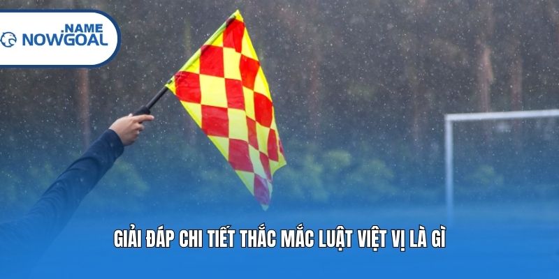 Giải đáp chi tiết thắc mắc luật việt vị là gì