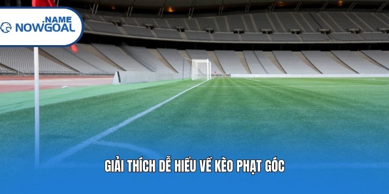 Giải thích dễ hiểu về kèo phạt góc
