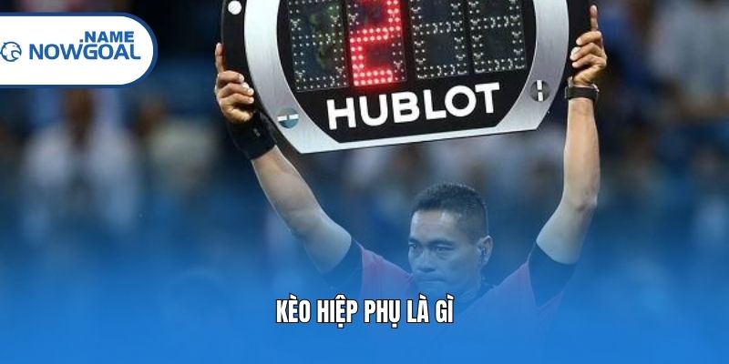 Kèo hiệp phụ là gì?