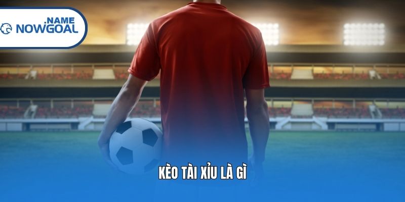 Kèo Tài Xỉu là gì?