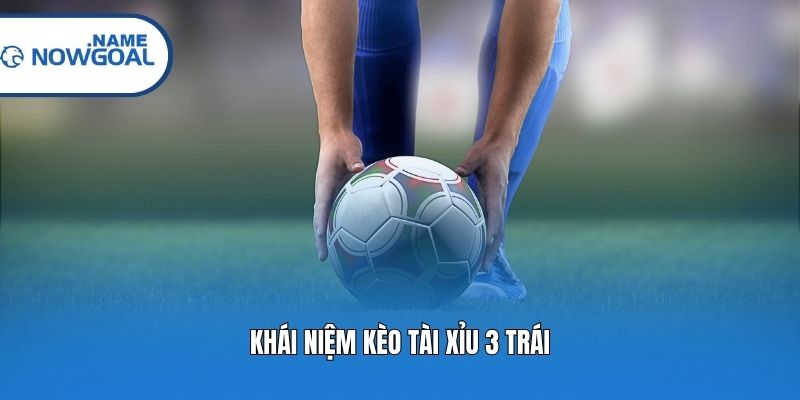 Khái niệm kèo Tài Xỉu 3 trái