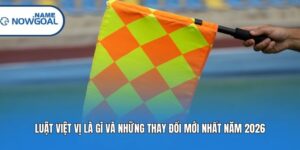Luật Việt Vị Là Gì Và Những Thay Đổi Mới Nhất Năm 2026