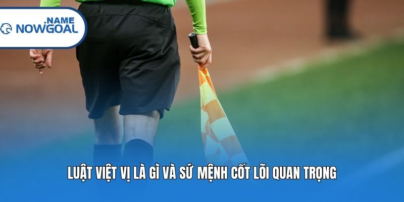 Luật việt vị là gì và sứ mệnh cốt lõi quan trọng