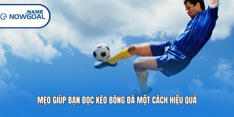 Mẹo giúp bạn đọc kèo bóng đá một cách hiệu quả