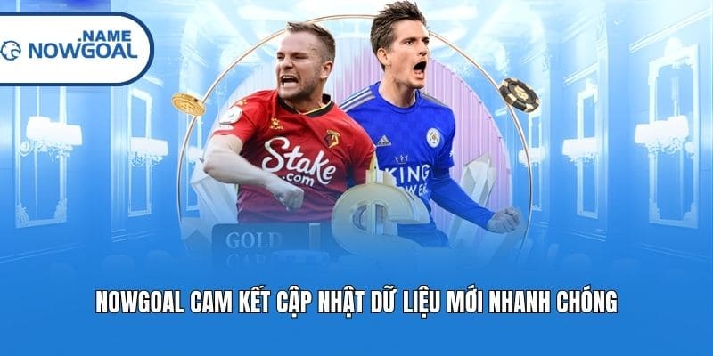 Nowgoal cam kết cập nhật dữ liệu mới nhanh chóng