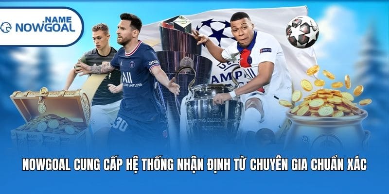 Nowgoal cung cấp hệ thống nhận định từ chuyên gia chuẩn xác