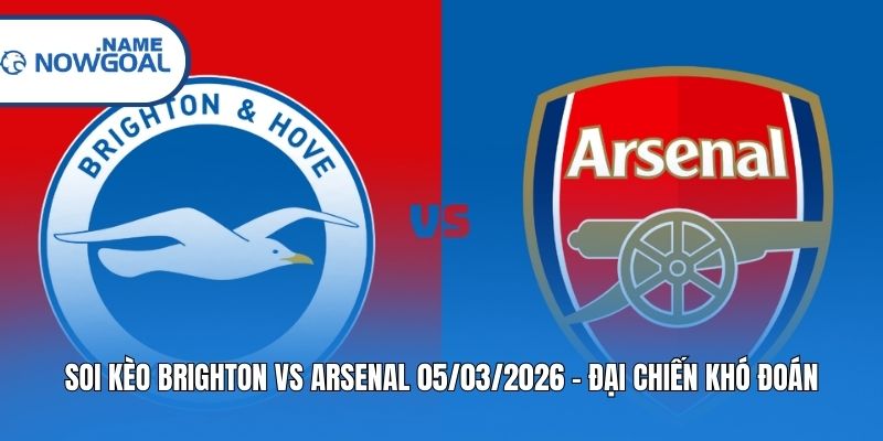 Soi Kèo Brighton Vs Arsenal 05/03/2026 – Đại Chiến Khó Đoán