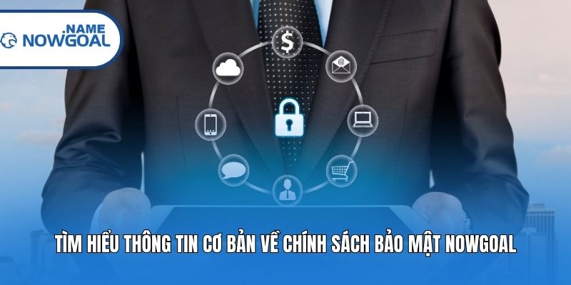 Tìm hiểu thông tin cơ bản về chính sách bảo mật Nowgoal