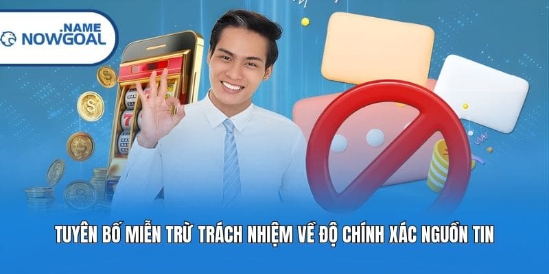 Tuyên bố miễn trừ trách nhiệm về độ chính xác nguồn tin