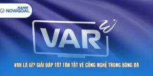 VAR Là Gì? Giải Đáp Tất Tần Tật Về Công Nghệ Trong Bóng Đá